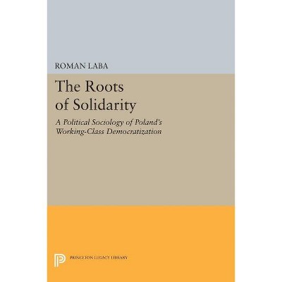 The Roots of Solidarity - (Princeton Legacy Library) by  Roman Laba (Paperback)