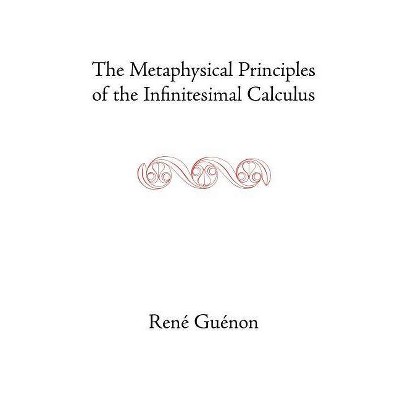 The Metaphysical Principles of the Infinitesimal Calculus - (Collected Works of Rene Guenon) by  Rene Guenon (Paperback)