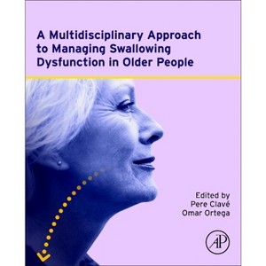 A Multidisciplinary Approach to Managing Swallowing Dysfunction in Older People - by  Pere Clave´ & Omar Ortega (Paperback) - 1 of 1