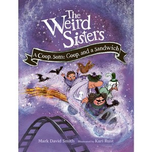 The Weird Sisters: A Coop, Some Goop, and a Sandwich - (Weird Sisters Detective Agency) by Mark David Smith - 1 of 1