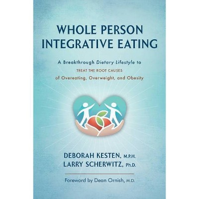 Whole Person Integrative Eating - by  Deborah Kesten & Larry Scherwitz (Paperback)