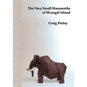 The Very Small Mammoths of Wrangel Island - by  Craig Finlay (Paperback) - 1 of 1