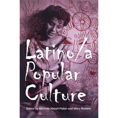 Latino/A Popular Culture - by  Michelle Habell-Pallan & Mary Romero (Paperback)