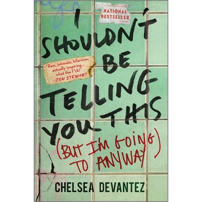 I Shouldn't Be Telling You This - by  Chelsea Devantez (Paperback)