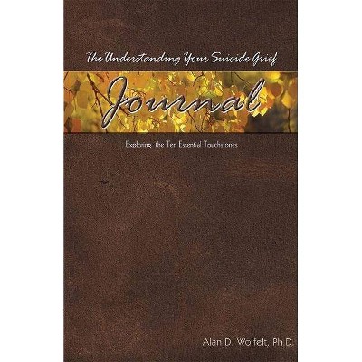 The Understanding Your Suicide Grief Journal - (Understanding Your Grief) by  Alan D Wolfelt (Paperback)