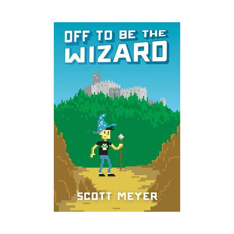 Off to Be the Wizard - (Magic 2.0) by  Scott Meyer (Paperback), 1 of 2