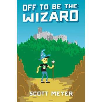Off to Be the Wizard - (Magic 2.0) by  Scott Meyer (Paperback)