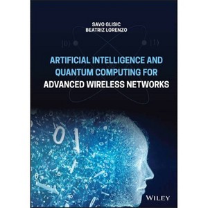 Artificial Intelligence and Quantum Computing for Advanced Wireless Networks - by  Savo G Glisic & Beatriz Lorenzo (Hardcover) - 1 of 1