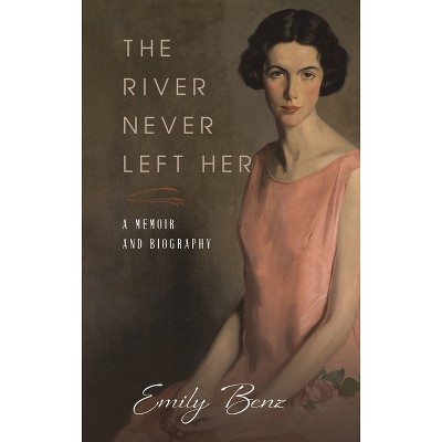 The River Never Left Her - by  Emily Benz (Hardcover)