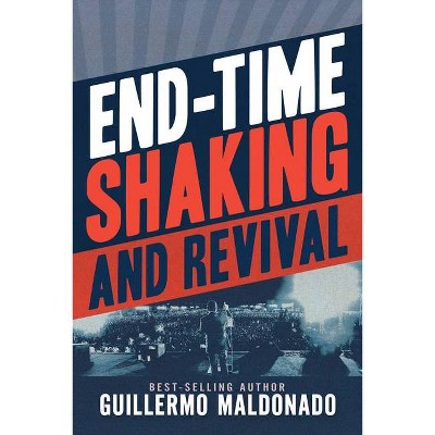 End-Time Shaking and Revival - by  Guillermo Maldonado (Paperback)