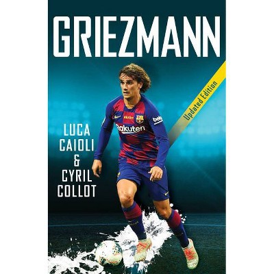 Griezmann - by  Luca Caioli & Cyril Collot (Paperback)