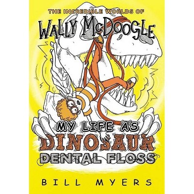 My Life as Dinosaur Dental Floss - (Incredible Worlds of Wally McDoogle) by  Bill Myers (Paperback)