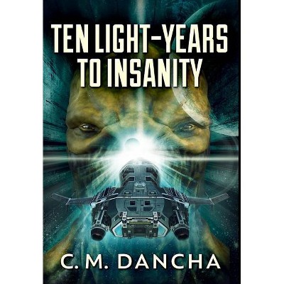 Ten Light-Years To Insanity - Large Print by  C M Dancha (Hardcover)