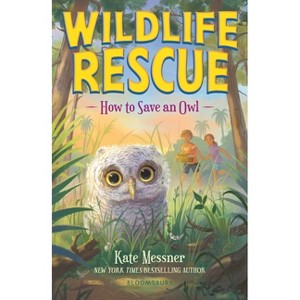 How to Save an Owl - (Wildlife Rescue) by  Kate Messner (Paperback) - 1 of 1