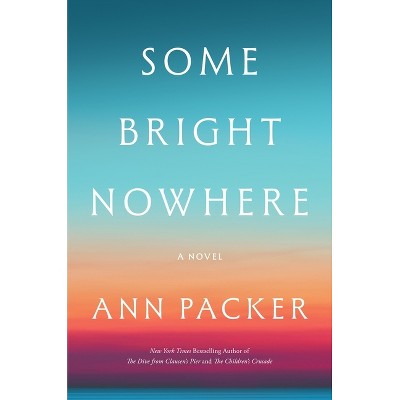 Some Bright Nowhere - by  Ann Packer (Hardcover)