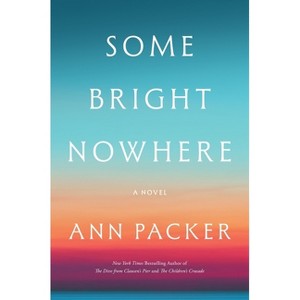 Some Bright Nowhere - by  Ann Packer (Hardcover) - 1 of 1