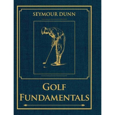 Golf Fundamentals - by  Seymour Dunn (Hardcover)