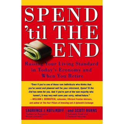 Spend 'til the End - by  Laurence J Kotlikoff & Scott Burns (Paperback)