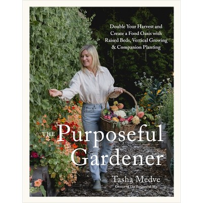 The Purposeful Gardener - by  Tasha Medve (Hardcover)