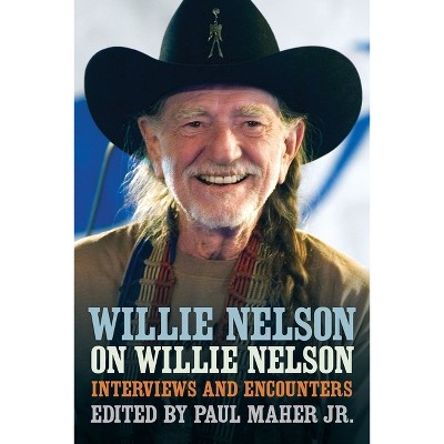 Willie Nelson on Willie Nelson - (Musicians in Their Own Words) by  Paul Maher (Paperback)