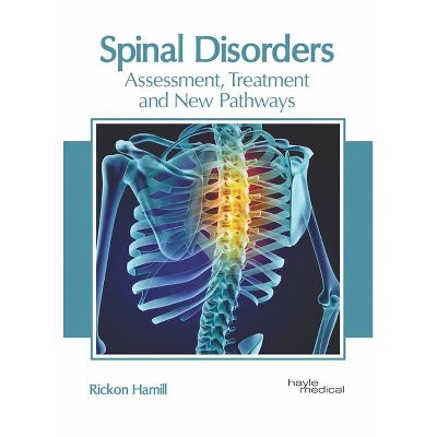 Spinal Disorders: Assessment, Treatment and New Pathways - by  Rickon Hamill (Hardcover)