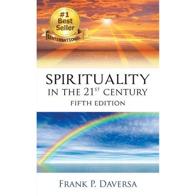 Spirituality in the 21st Century - 5th Edition by  Frank P Daversa (Paperback)