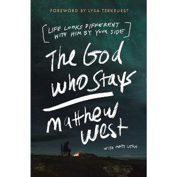 The God Who Stays - by  Matthew West (Paperback)