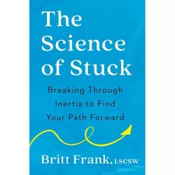 The Science of Stuck - by  Britt Frank (Hardcover)