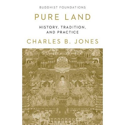 Pure Land - (Buddhist Foundations) by  Charles B Jones (Paperback)