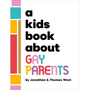 A Kids Book about Gay Parents - by  Jonathan West & Thomas West (Hardcover) - 1 of 1