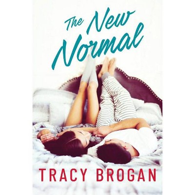 The New Normal - by  Tracy Brogan (Paperback)