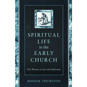 Spiritual Life in Early Church - by  Bonnie B Thurston (Paperback) - 1 of 1