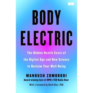 Body Electric - by  Manoush Zomorodi (Hardcover) - 1 of 1