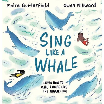 Sing Like a Whale - by  Moira Butterfield (Hardcover)