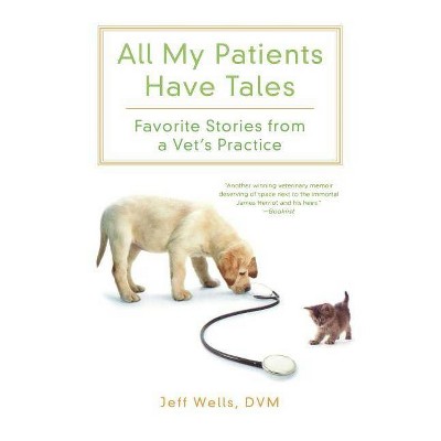 All My Patients Have Tales - by  Jeff Wells (Paperback)