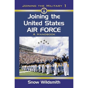 Joining the United States Air Force - (Joining the Military) by  Snow Wildsmith (Paperback) - 1 of 1