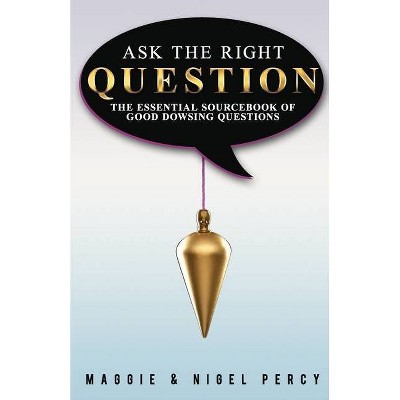 Ask The Right Question - by  Nigel Percy & Maggie Percy (Paperback)