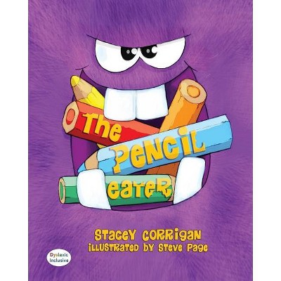 The Pencil Eater - (Dyslexic Inclusive) by  Stacey Corrigan (Paperback)