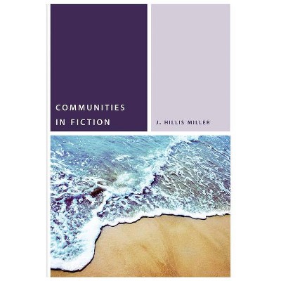 Communities in Fiction - (Commonalities) by  J Hillis Miller (Paperback)