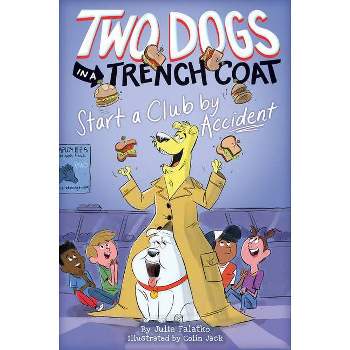 Two Dogs in a Trench Coat Start a Club by Accident (Two Dogs in a Trench Coat #2) - by  Julie Falatko (Hardcover)