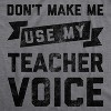 Womens Don't Make Me Use My Teacher Voice T Shirt Funny Classroom Students Tee - Crazy Dog Women's T Shirt - 2 of 4