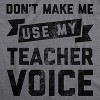 Womens Don't Make Me Use My Teacher Voice Tshirt Funny Classroom Students Tee - Crazy Dog Women's T Shirt - image 2 of 4