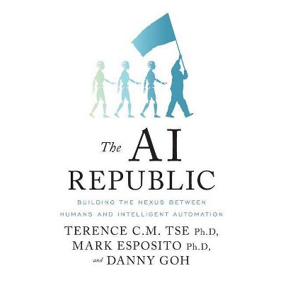 The AI Republic - by  Mark Esposito & Danny Goh & Terence C M Tse (Paperback)