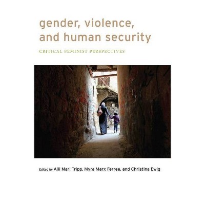 Gender, Violence, and Human Security - by  Aili Mari Tripp & Myra Marx Ferree & Christina Ewig (Paperback)