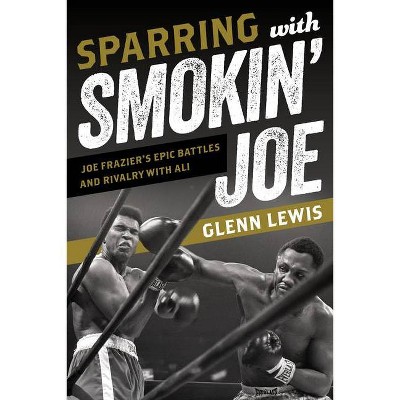 Sparring with Smokin' Joe - by  Glenn Lewis (Hardcover)