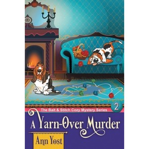 A Yarn-Over Murder (The Bait & Stitch Cozy Mystery Series, Book 2) - by  Ann Yost (Paperback) - 1 of 1