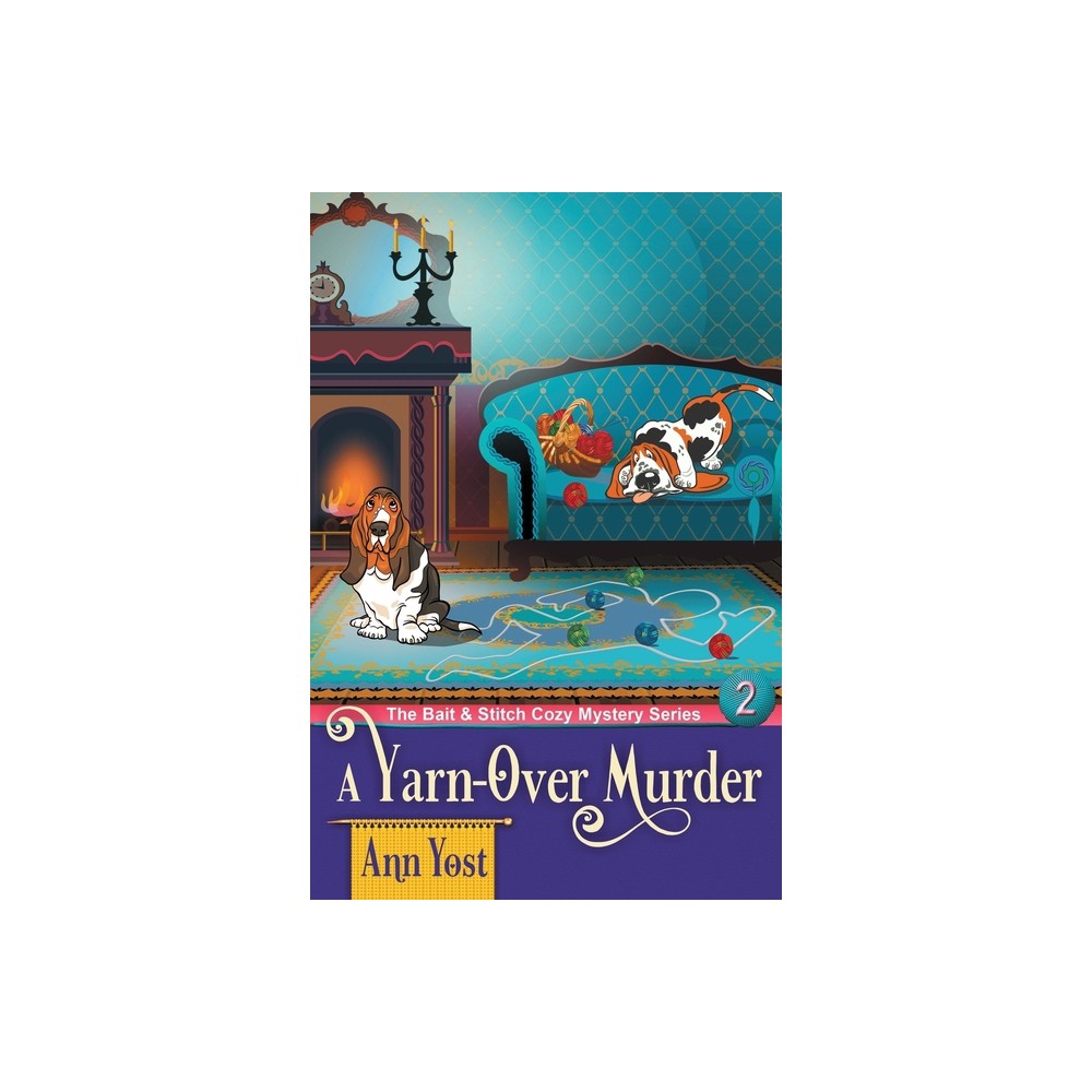 A Yarn-Over Murder (The Bait & Stitch Cozy Mystery Series, Book 2) - by Ann Yost (Paperback)