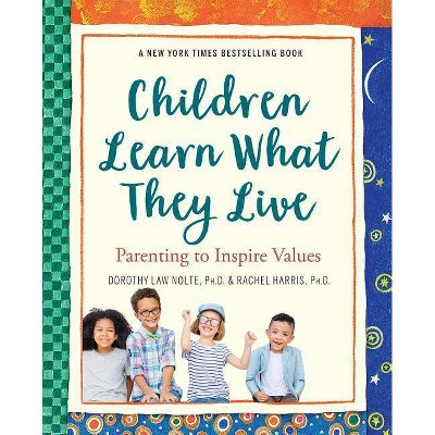 Children Learn What They Live - by  Rachel Harris & Dorothy Law Nolte (Paperback)