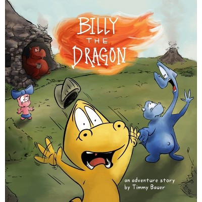 Billy the Dragon - by  Timmy Bauer (Hardcover)