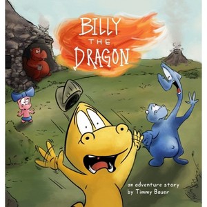 Billy the Dragon - by  Timmy Bauer (Hardcover) - 1 of 1